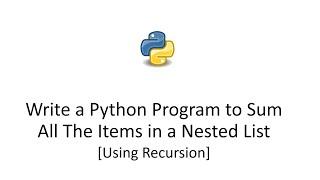 Write a Python Program to Sum All The Items in a Nested List [Recursion Used]