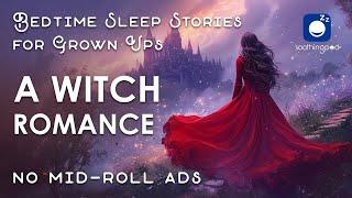 Bedtime Sleep Stories | A Witch Romance ️| Sleep Story for Grown Ups | Romantic Love Sleep Stories