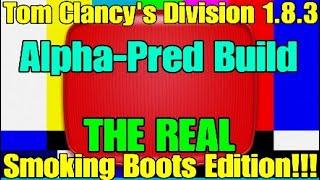 Tom Clancy's Division 1.8.3 || PVP || Alpha-Pred Build Insane Damage! THE REAL Smoking Boots Edition