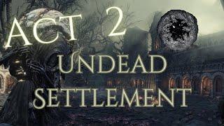 DARK SOULS 3: 4K Quality /// Playthrough - Act 2: Undead Settlement