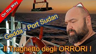 #47 Gedda - Port Sudan Traghetto più difficile mi mette a dura prova! 50 ore esperienza tremenda!