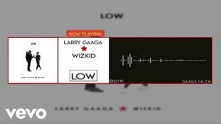 Larry Gaaga - Low (Official Audio) ft. WizKid