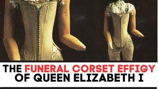 The FUNERAL CORSET EFFIGY Of Queen Elizabeth I