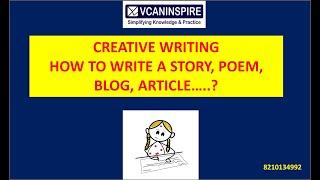 CREATIVE WRITING/HOW TO WRITE CREATIVELY?/STORIES, ARTICLES, POETRY, BLOGS/COMMUNICATION/VCANINSPIRE