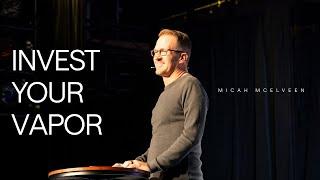 Invest Your Vapor | Micah McElveen | FOUNT