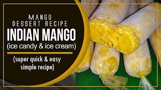 MANGO DESSERT RECIPE | INDIAN MANGO (ice candy & ice cream)