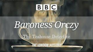 Baroness Orczy - The Teahouse Detective  The London Mystery  RadioBox-BBC