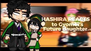 •[|| Hashira reacts to Gyomei's future daughter as Toph Beifong ||]• HIRRO ᴥ