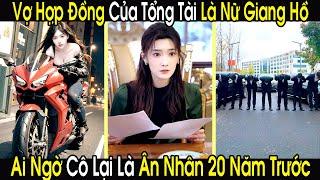 Cưới Bừa Nữ Giang Hồ Về Làm Vợ Hợp Đồng, Anh Tổng Tài Vô Tình Tìm Lại Được Ân Nhân 20 Năm Trước