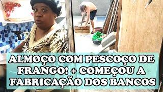 Almoço com pescoço de frango! + Começou a fabricação dos bancos para a ceia de Natal .