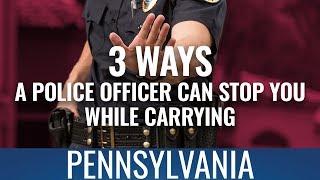 3 Ways A Police Officer Can Stop You While Carrying In PA