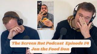 The Screen Rot Podcast | Episode 14: Jon the Food Don