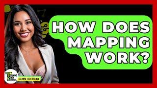 How Does Mapping Work? - Talking Tech Trends