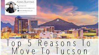 Top 5 Reasons To Move To Tucson I Call or Text Realtor Alexis Burrows I 520-869-3176