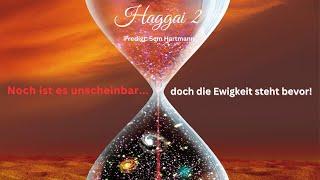 Haggai 2: Noch ist es unscheinbar, doch die Ewigkeit steht bevor!