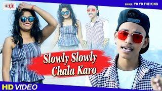 Slowly Slowly  Chala karo | Yo Yo The King | (VIDEO SONG) Latest Hindi Rap Song 2020