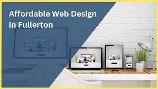 Affordable Web Design in Fullerton | Quality Website Solutions for Your Business