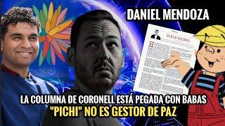  DANIEL MENDOZA: LA COLUMNA DE DANIEL CORONELL ESTÁ PEGADA CON BABAS. Y PICHI NO ES GESTOR DE PAZ.