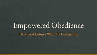 Empowered Obedience | Philippians 2:12-13