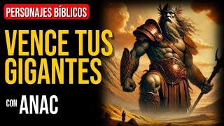 Anac: ¿Cómo puedo vencer a los gigantes de mi vida? | Personajes Bíblicos