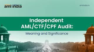 Independent AML/CTF/CPF Audit  Meaning and Significance | AML India