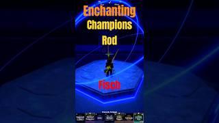 Champions Rod Enchanting in Fisch #shorts #fisch #roblox