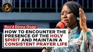 How to encounter the presence of the Holy Spirit and maintain a consistent prayer life | Dinna Osayi