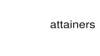 How to pronounce attainers