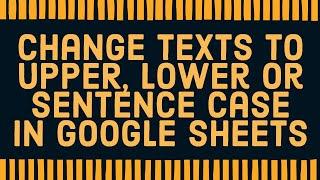 How to change text to UPPER, lower, or Sentence Case in Google Sheets!