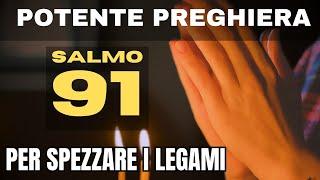 SALMO 91 | La preghiera più potente per spezzare i legami