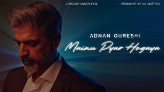 Adnan Qureshi - Mainu Pyar Hogaya (Official Music Video)