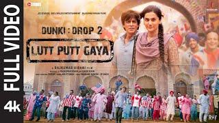 Lutt Putt Gaya (Full Video) Shah Rukh Khan,Taapsee,Rajkumar H,Pritam,Arijit,Swanand,IP Singh | Dunki