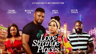 LOVE IN STRANGE PLACES  - OKAWA SHAZNAY, MAURICE SAM, MOYO LAWAL , OGARA AKEEM ADEIZA - LATEST MOVIE