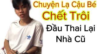 Chuyện Lạ Khó tin cậu bé Chết Trôi đầu thai lại gia đình của mình - Kiếp Trước và Kiếp Sau