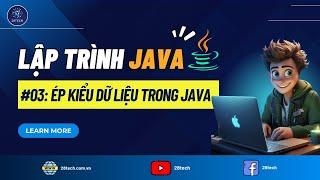 [Java]. #3. Ép Kiểu Dữ Liệu Trong Java