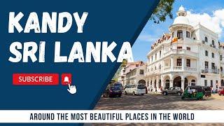 Exploring Kandy, Sri Lanka | A Cultural Gem in the Hills 