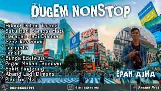 DJ Hilang dalam terang • Bunga Edelweis  Dugem Nonstop // Remix // Special Request Epan Ajha