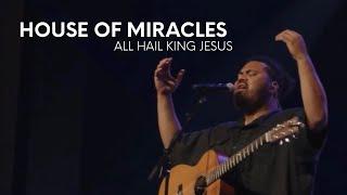 House of Miracles // All Hail King Jesus (Live)