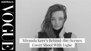 Miranda Kerr’s Behind-the-Scenes Cover Shoot | Vogue Australia