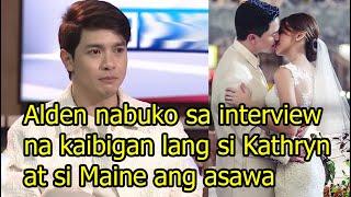 Alden Richards nabuko sa interview na kaibigan lang si Kathryn at si Maine Mendoza ang asawa