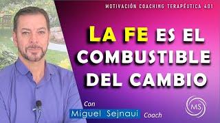 LA FE ES EL COMBUSTIBLE DEL CAMBIO   Motivación Coaching Terapéutica 401 NUEVA VERSIÓN