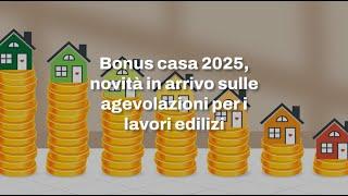 Bonus casa 2025, novità in arrivo sulle agevolazioni per i lavori edilizi