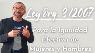 Ley Orgánica 3/2007, de 22 de marzo, para la igualdad efectiva de mujeres y hombres.