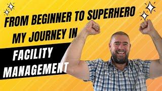 Facility Management l From Beginner to Superhero: My Journey in Facility Management #facilities