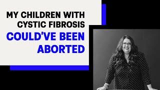 Almost Aborted: Kristan's 2 Children With Cystic Fibrosis Could've Been Aborted