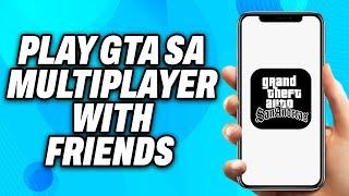 How To Play GTA SA Multiplayer Mobile With Friends (2024) - Easy Fix