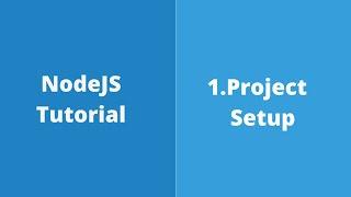 1. NodeJS Tutorial  - Project Setup using VSCode Editor