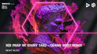 HỘI PHÁP SƯ (FAIRY TAIL) - QUANG NHẬT REMIX | BẢN THÁNH CA HỒI SINH REMIX HOT TIKTOK / NEWT MUSIC √
