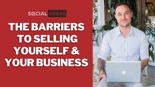 The Barriers To Selling Yourself & Your Business | Social Geeks Podcast (SGE005)