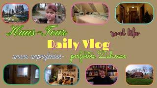 Daily Vlog /  Unser geliebtes Zuhause-unperfekt perfekt / Haus-Tour / Real life / Mamaalltag